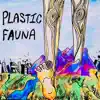 Plastic Fauna - Plastic Fauna - Single
